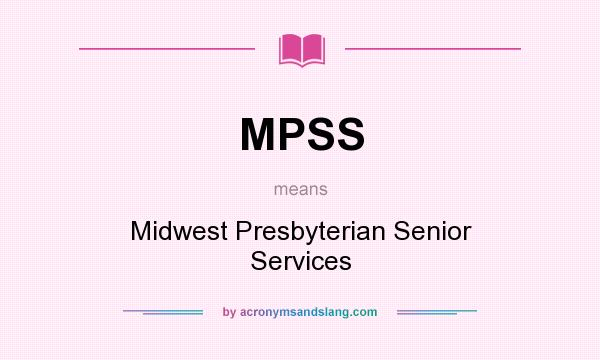 What does MPSS mean? It stands for Midwest Presbyterian Senior Services