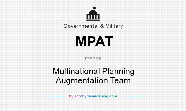 What does MPAT mean? It stands for Multinational Planning Augmentation Team