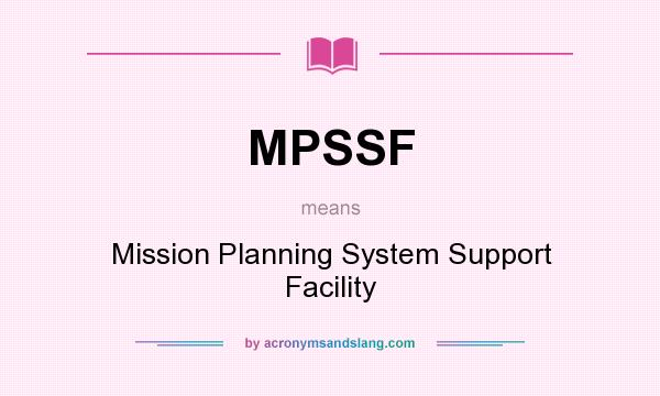 What does MPSSF mean? It stands for Mission Planning System Support Facility