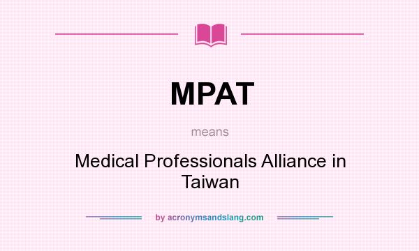 What does MPAT mean? It stands for Medical Professionals Alliance in Taiwan