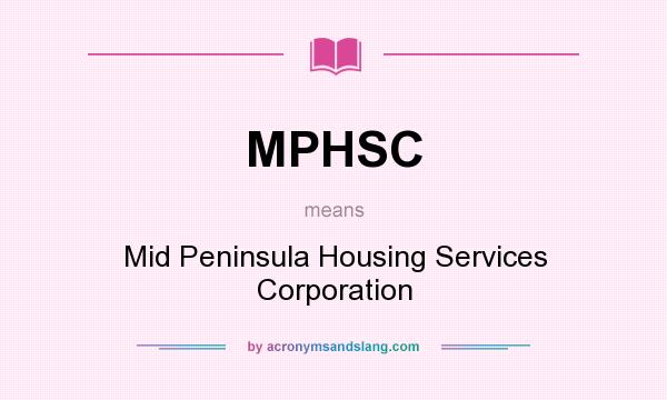 What does MPHSC mean? It stands for Mid Peninsula Housing Services Corporation