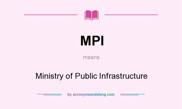 What does MPI mean? It stands for Ministry of Public Infrastructure