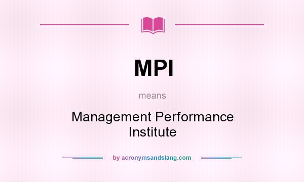 What does MPI mean? It stands for Management Performance Institute