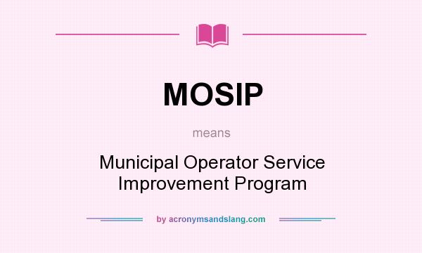 What does MOSIP mean? It stands for Municipal Operator Service Improvement Program