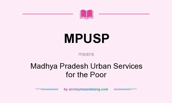 What does MPUSP mean? It stands for Madhya Pradesh Urban Services for the Poor