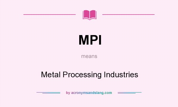 What does MPI mean? It stands for Metal Processing Industries