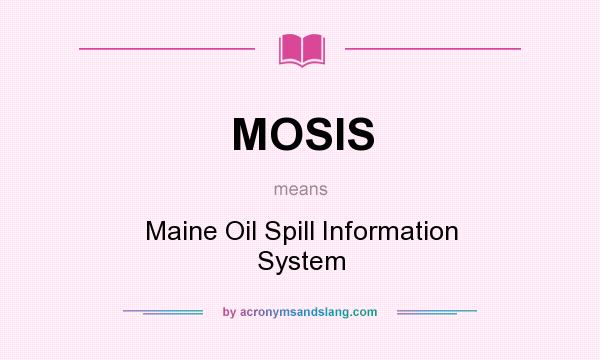 What does MOSIS mean? It stands for Maine Oil Spill Information System