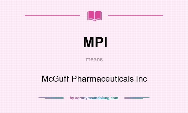 What does MPI mean? It stands for McGuff Pharmaceuticals Inc
