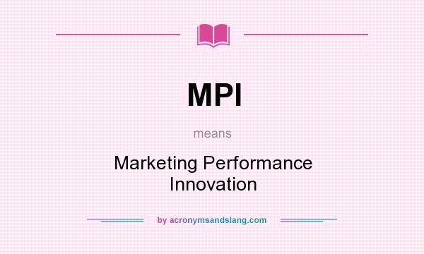 What does MPI mean? It stands for Marketing Performance Innovation