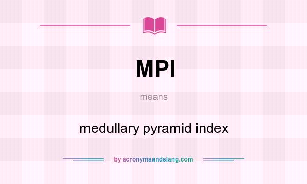 What does MPI mean? It stands for medullary pyramid index