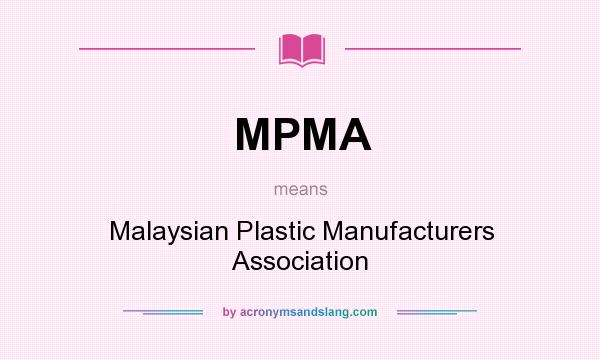 What does MPMA mean? It stands for Malaysian Plastic Manufacturers Association