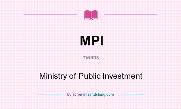 What does MPI mean? It stands for Ministry of Public Investment