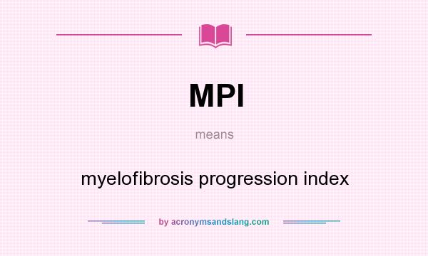 What does MPI mean? It stands for myelofibrosis progression index
