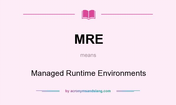 What does MRE mean? It stands for Managed Runtime Environments