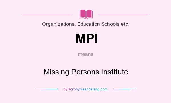 What does MPI mean? It stands for Missing Persons Institute