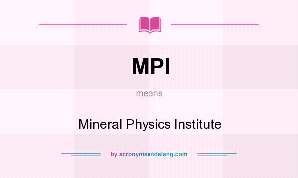 What does MPI mean? It stands for Mineral Physics Institute