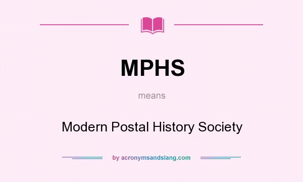 What does MPHS mean? It stands for Modern Postal History Society