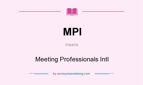 What does MPI mean? It stands for Meeting Professionals Intl