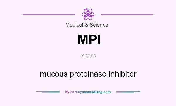 What does MPI mean? It stands for mucous proteinase inhibitor
