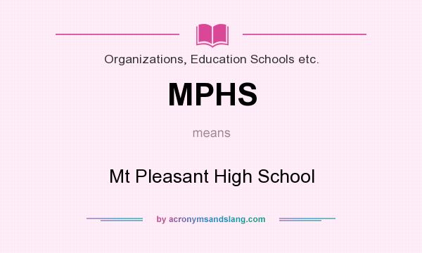 What does MPHS mean? It stands for Mt Pleasant High School