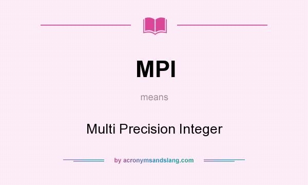 What does MPI mean? It stands for Multi Precision Integer