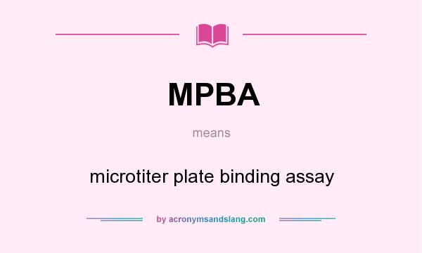 What does MPBA mean? It stands for microtiter plate binding assay