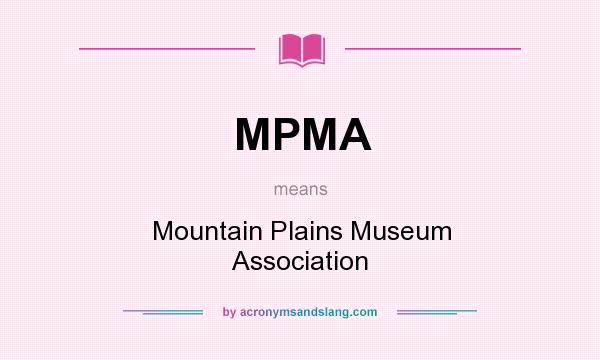 What does MPMA mean? It stands for Mountain Plains Museum Association