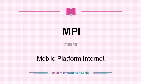 What does MPI mean? It stands for Mobile Platform Internet