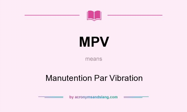 What does MPV mean? It stands for Manutention Par Vibration