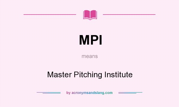 What does MPI mean? It stands for Master Pitching Institute