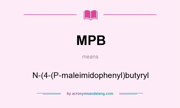 What does MPB mean? It stands for N-(4-(P-maleimidophenyl)butyryl