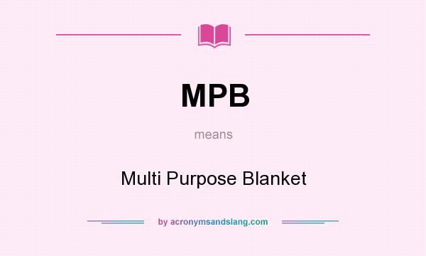 What does MPB mean? It stands for Multi Purpose Blanket