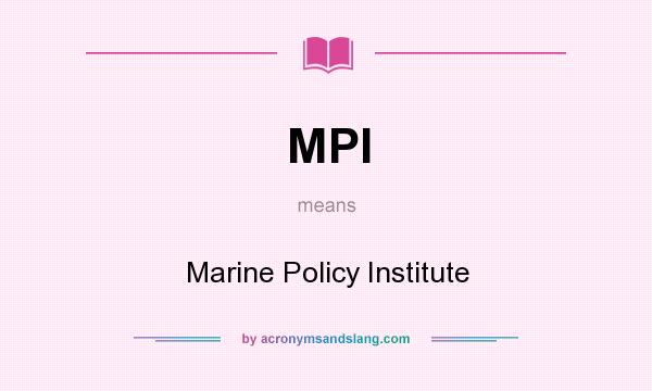 What does MPI mean? It stands for Marine Policy Institute