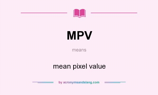 What does MPV mean? It stands for mean pixel value