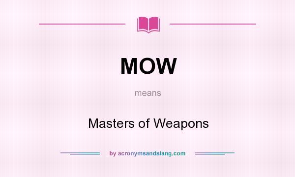What does MOW mean? It stands for Masters of Weapons