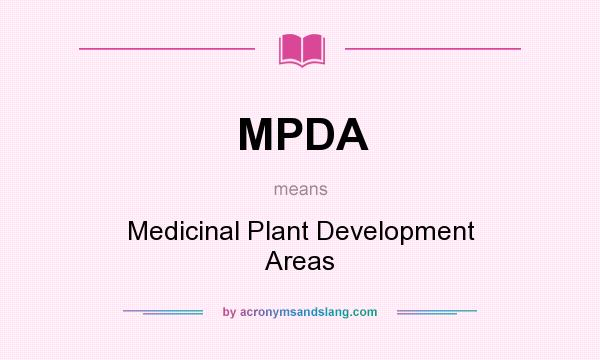What does MPDA mean? It stands for Medicinal Plant Development Areas