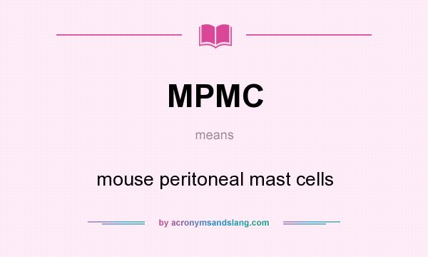 What does MPMC mean? It stands for mouse peritoneal mast cells