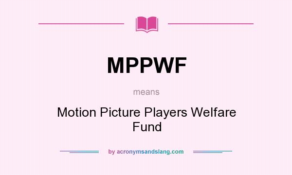 What does MPPWF mean? It stands for Motion Picture Players Welfare Fund