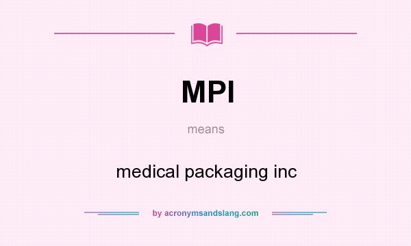What does MPI mean? It stands for medical packaging inc