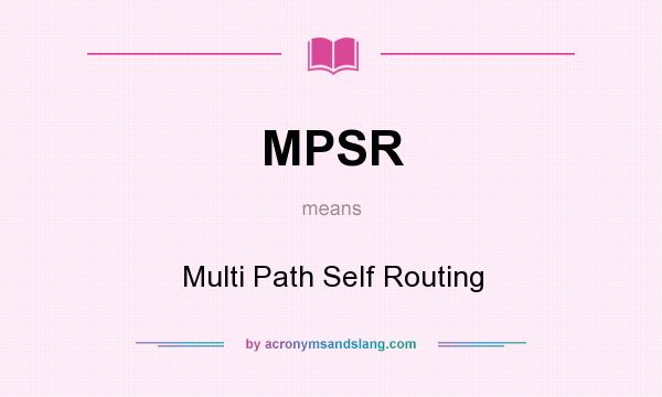 What does MPSR mean? It stands for Multi Path Self Routing
