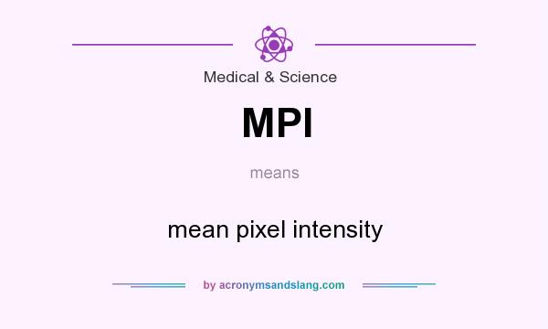 What does MPI mean? It stands for mean pixel intensity
