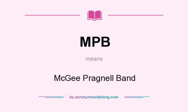 What does MPB mean? It stands for McGee Pragnell Band