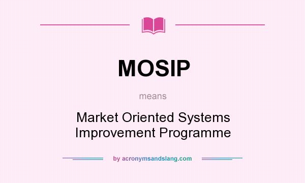 What does MOSIP mean? It stands for Market Oriented Systems Improvement Programme