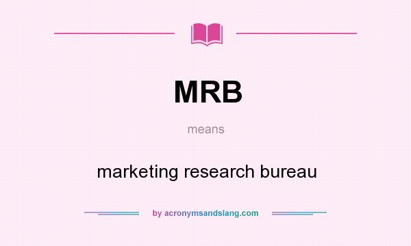 What does MRB mean? It stands for marketing research bureau