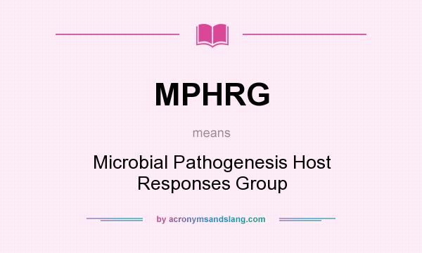 What does MPHRG mean? It stands for Microbial Pathogenesis Host Responses Group
