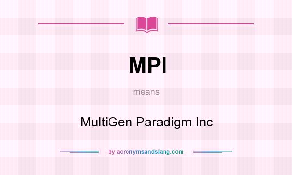 What does MPI mean? It stands for MultiGen Paradigm Inc