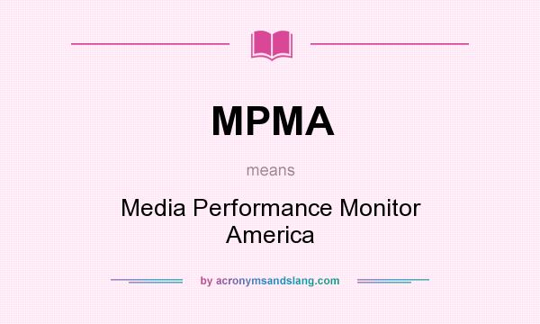 What does MPMA mean? It stands for Media Performance Monitor America
