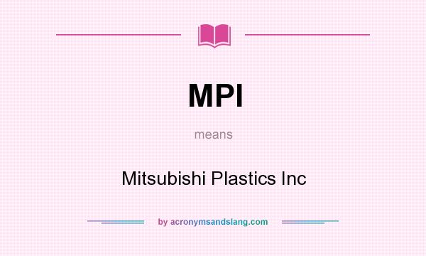What does MPI mean? It stands for Mitsubishi Plastics Inc