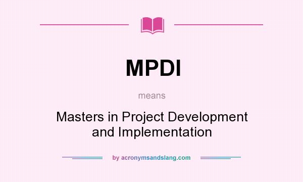 What does MPDI mean? It stands for Masters in Project Development and Implementation