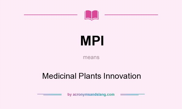 What does MPI mean? It stands for Medicinal Plants Innovation